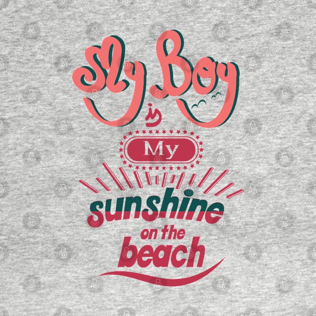 My boy is my sunshine on the beach by ArteriaMix